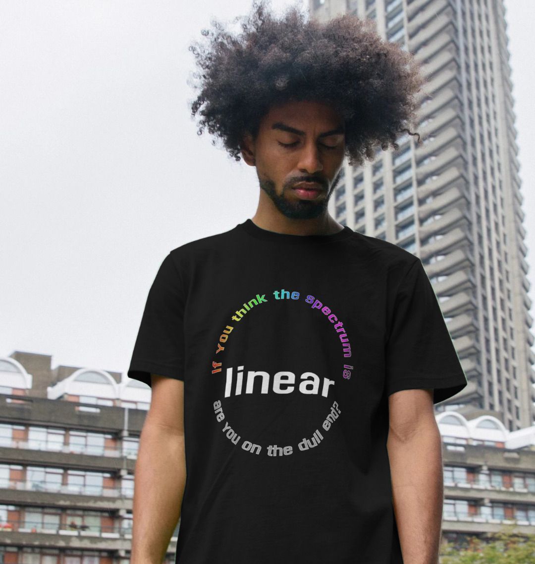 If You Think The Spectrum Is Linear unisex T-shirt