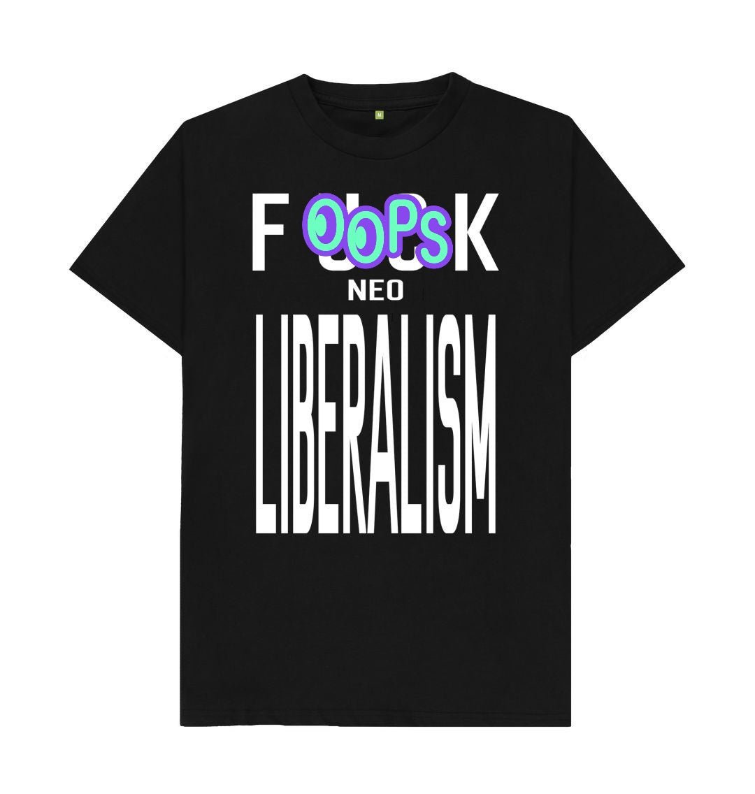 "Fuck Neo Liberalism" - Anti - neoliberalism political slogan T-Shirt