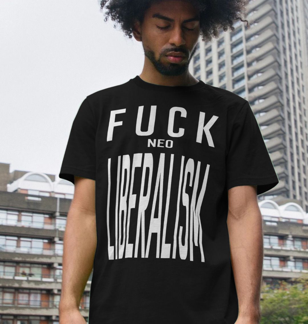 Fuck Neo Liberalism unisex T-shirt
