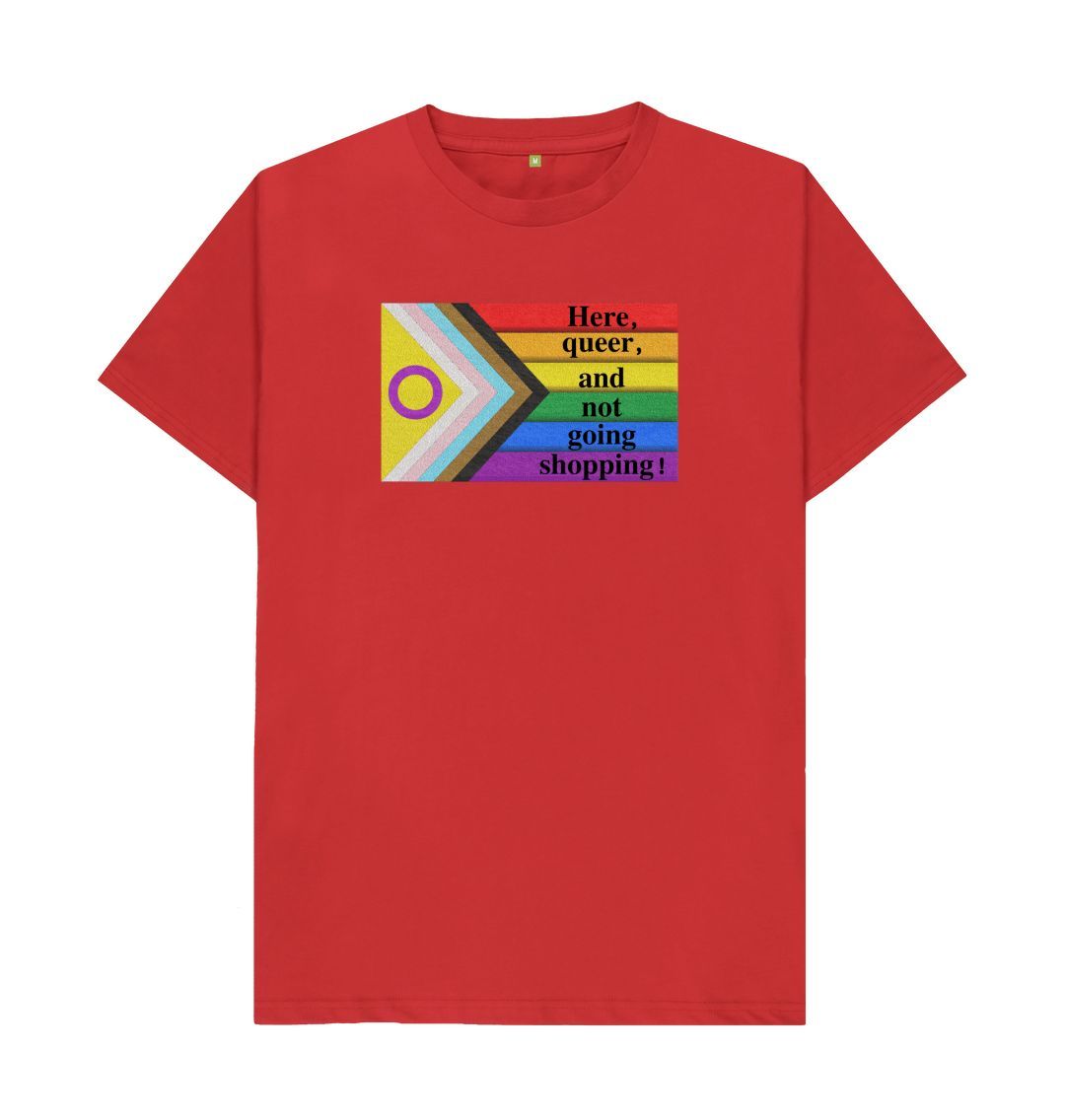 Red Here, queer and not going shopping unisex T-shirt