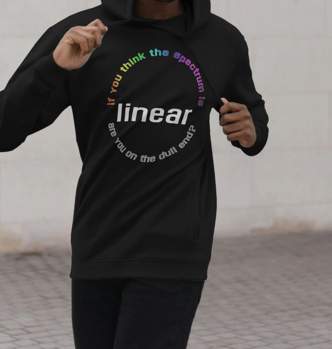 If You Think The Spectrum Is Linear unisex hoodie